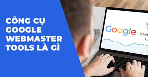 Google Webmaster Tool là gì? Cách sử dụng để nâng tầm kĩ năng SEO